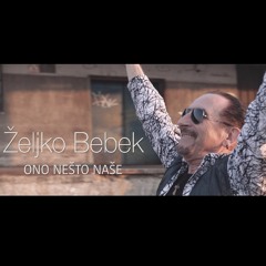 Željko Bebek - Ono nešto naše 2017