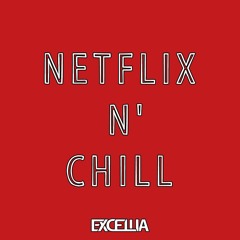Excellia - Netflix N' Chill (Original Mix) *FREE DOWNLOAD*