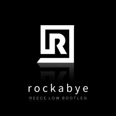 Clean Bandit - Rockabye feat. Sean Paul & Anne-Marie (Reece Low Bootleg) [Free Download]