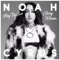 Noah Cyrus - Stay Together (Grey Remix)