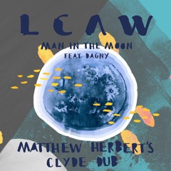 LCAW - Man In The Moon ( Matthew Herberts Clyde Dub )