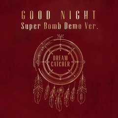 드림캐쳐 (DreamCatcher) - GOOD NIGHT [Super Bomb Demo]