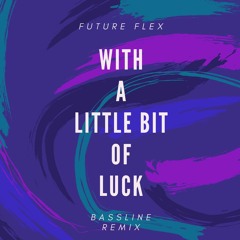 With A Little Bit Of Luck - Bassline Remix (FREE DOWNLOAD)