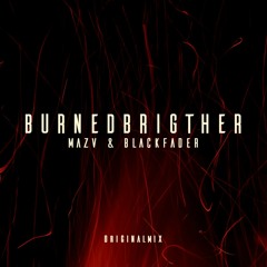 Mazv, Black Fader - Burned Brighter (Original Mix)***BUY=FREEDL