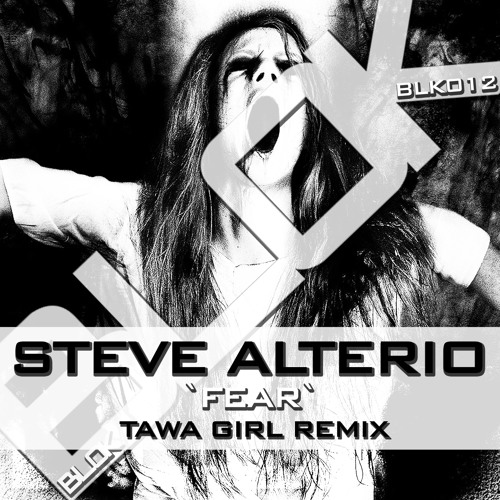 BLK012 : Steve Alterio - Fear (Tawa Girl Remix)