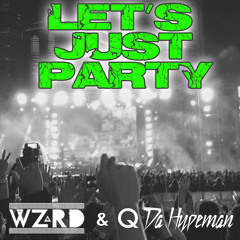 Let's Just Party - WZRD x Q Da Hypeman