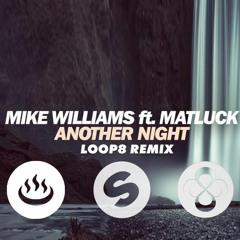 MIKE WILLIAMS FT. MATLUCK - 'ANOTHER NIGHT' (Loop8 Remix)