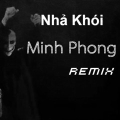 Nhả Khói - T-Akayz Ft Hoàng Anh (Minh Phong Remix) [G-House]