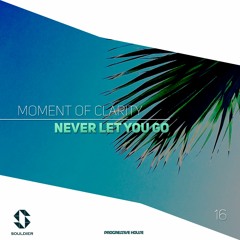 Moment Of Clarity – Never Let You Go (Original Mix)