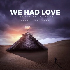 Monoir feat. June - We Had Love (Rocket Fun remix)