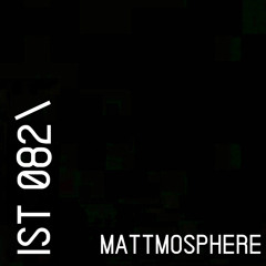 IST 082\Mattmosphere