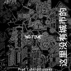 No Time (Prod. Cybergotwaves)