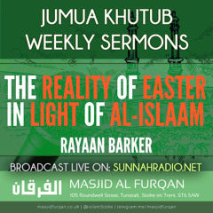 Khutbah: The Reality of Easter in Light of Islaam  - Rayaan Barker | Stoke