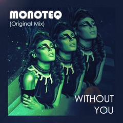 Monoteq - Without You (Original Mix)