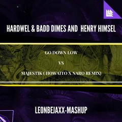 Go Down Low -Hardwell-Badd Dimes vs Henry Himself - Majestic(Leonbejaxx Mashup).