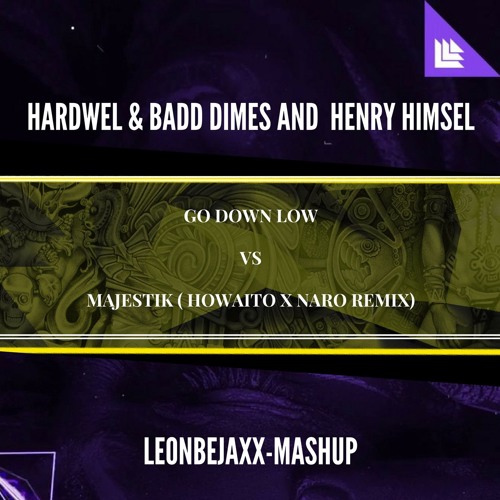 Go Down Low -Hardwell-Badd Dimes vs Henry Himself - Majestic(Leonbejaxx Mashup).
