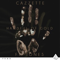 CAZZETTE feat. JONES - "Handful Of Gold"
