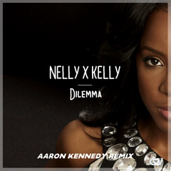 Nelly & Kelly - Dilemma (Aaron Kennedy Remix) [PREMIERE]
