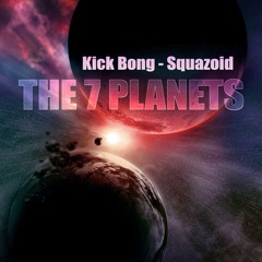 The 7 Planets - Kick Bong & Squazoid