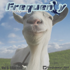 Vol 6. GOAT Talk