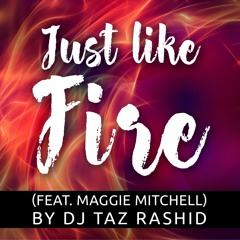Just Like Fire (Feat. Maggie Mitchell) - DJ Taz Rashid