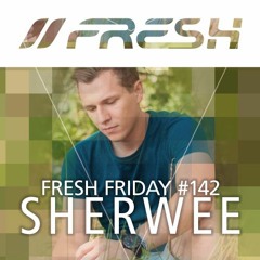 FRESH FRIDAY #142 mit Sherwee