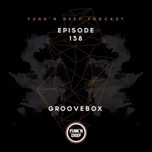 Funk'n Deep Podcast 138 - Groovebox