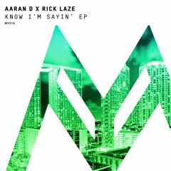 OUT NOW - Aaran D X Rick Laze - Know I'm Sayin' (Original Mix)