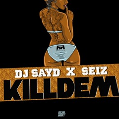 SEIZ - KILL DEM ft. DJ SAYD