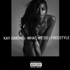 Kay Simone-What We Do (Freestyle)
