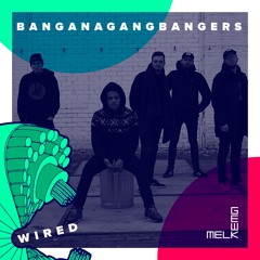WIRED Mix by BANGANAGANGBANGERS