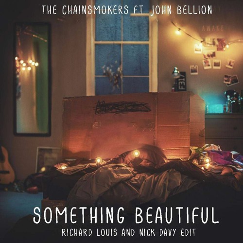The Chainsmokers ft. John Bellion - Something Beautiful (Richard Louis & Nick Davy Edit) [FREE DL]