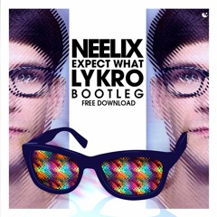 Neelix - Expect What (Lykro Bootleg)| FREE DOWNLOAD WAV