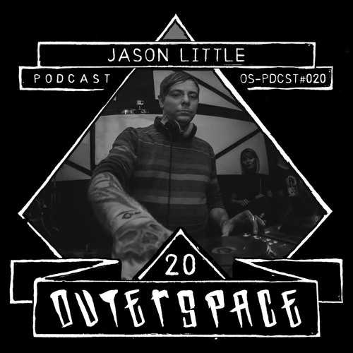 Outerspace Podcast #020 - Jason Little (DE) [uptempo-hardtechno]
