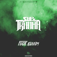 SUB TRAUMA - FUCK RIDDIM (Riddim Network Exclusive)