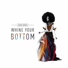 Sam Doks --- Whine Your Bottom