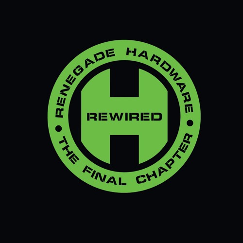 Renegade Hardware Presents: The Final Chapter - Rewired ** OUT NOW **