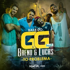 Baile do GG feat. Breno e Lucas - Tô Problema