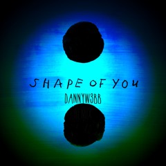 Ed Sheeran shape of you DANNYW3BB remix * FREE DOWNLOAD *
