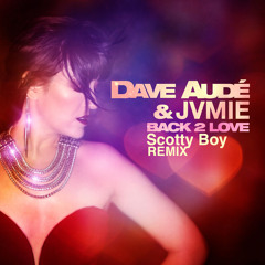 Back 2 Love (Scotty Boy Remix) - Dave Aude & JVMIE
