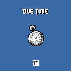 Due Time (Prod. By Terry Mak & Tyler Braddock)