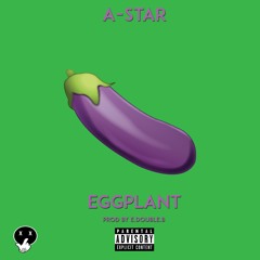 *NEW* A-Star - Eggplant (Prod. By EDoubleB) - @Papermakerastar