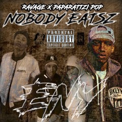Ravage - Nobody Eatsz Ft. Paparattzi Pop