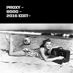 PROXY - 8000 (2016 EDIT) -FREE DOWNLOAD-