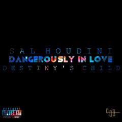 Sal Houdini ~ Dangerously In Love (feat. Destiny's Child)