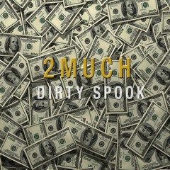 DIRTY SPOOK - 2MUCH