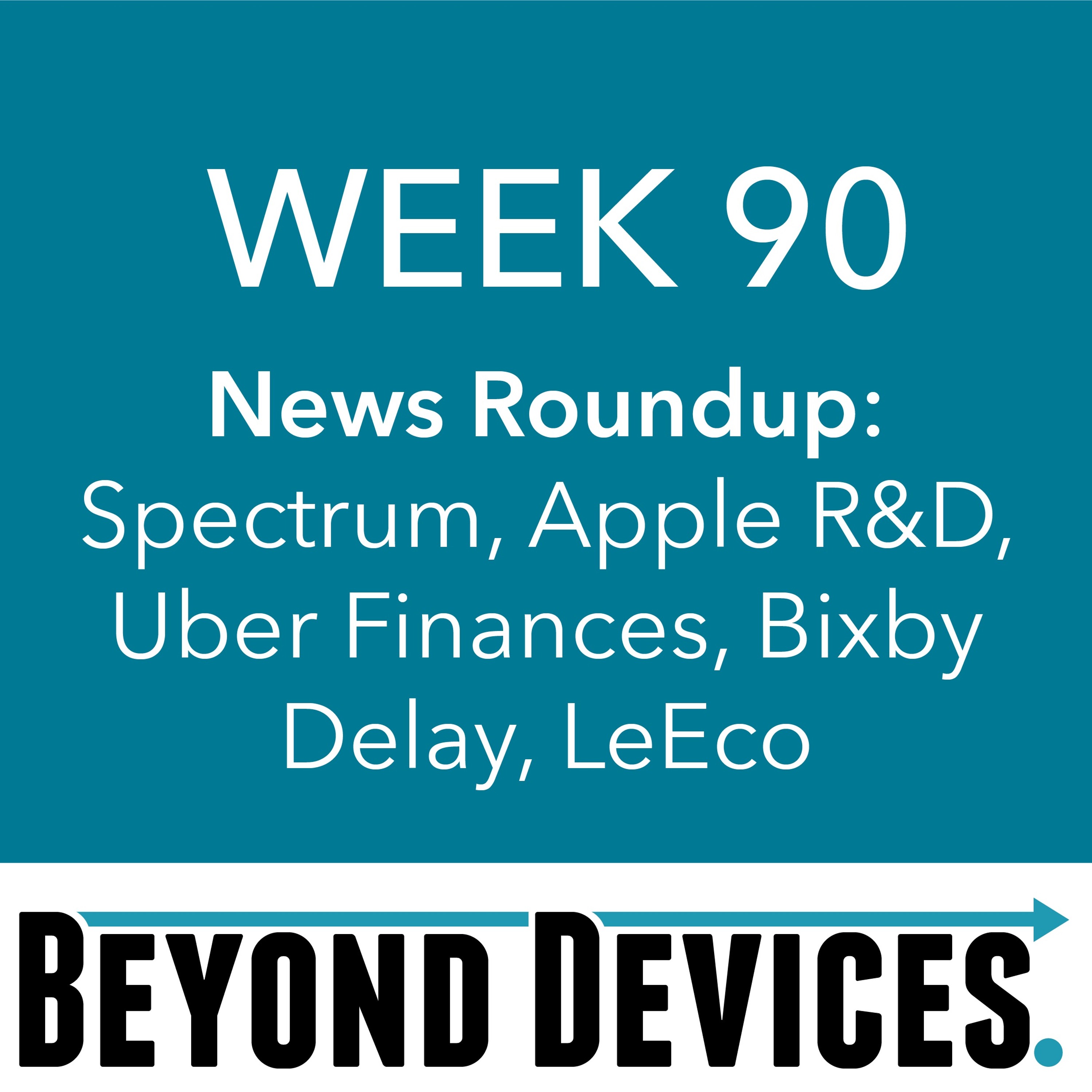 Week 90 – NR – Spectrum, Apple R&D, Uber Finances, Bixby Delay, LeEco News episode artwork