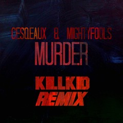 Cesqeaux & Mightyfools - Murder (Killkid Remix)*BUY4FREE*
