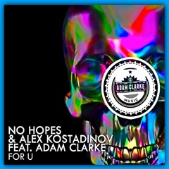 No Hopes & Alex Kostadinov Feat. Adam Clarke - For U (Orginal Mix)