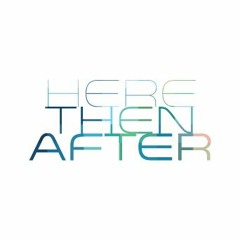Here Then After